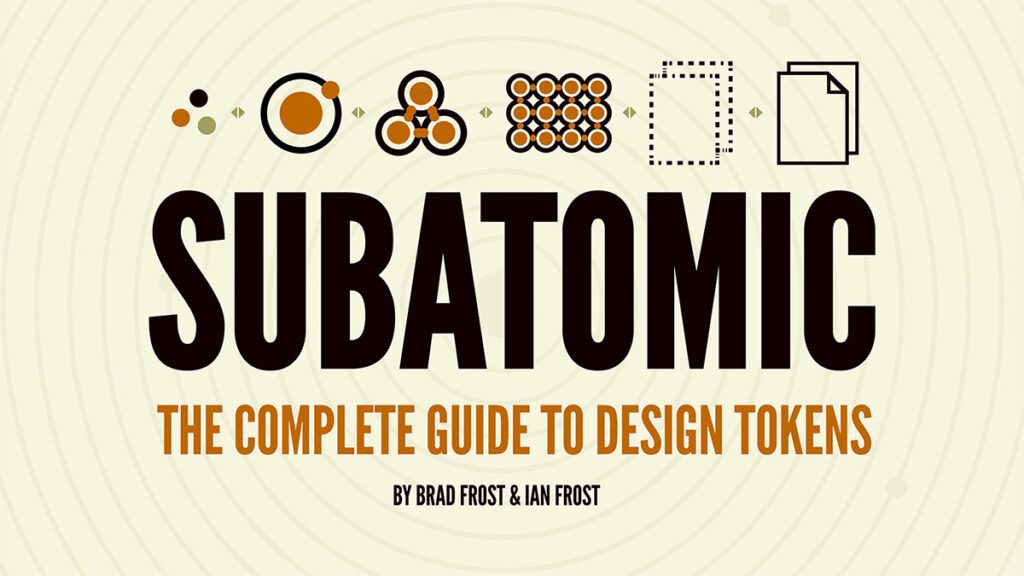 Subatomic: The Complete Guide To Design Tokens by Brad and Ian Frost