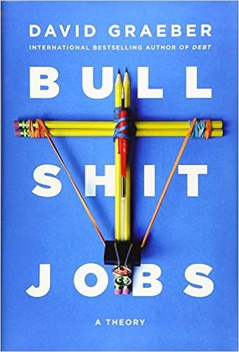 Bullshit Jobs: A Theory