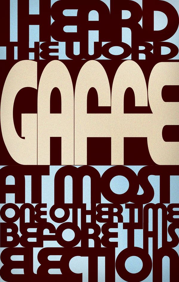 I heard the word 'Gaffe' at most one other time before this election.